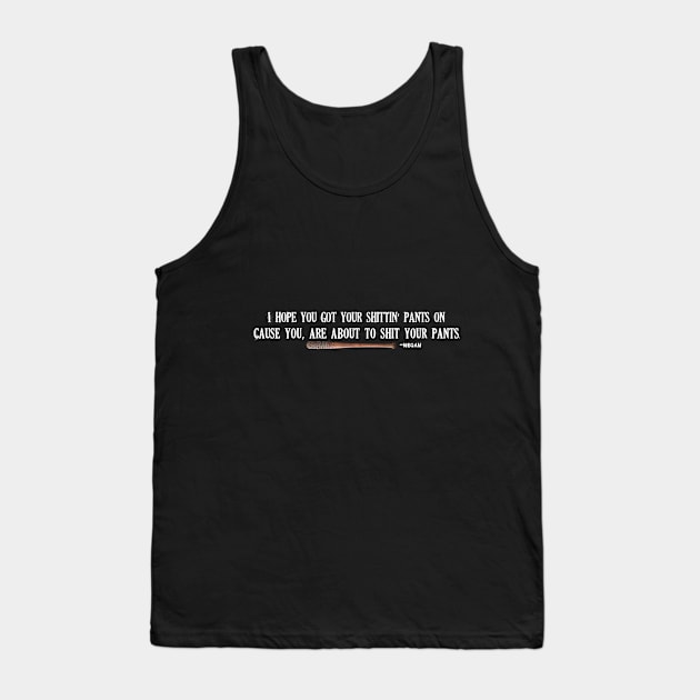 I hope you got your shittin Pants on -Negan White Tank Top by Ratherkool